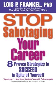 Stop Sabotaging Your Career : 8 Proven Strategies to Succeed - In Spite of Yourself