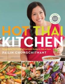 Hot Thai Kitchen : Demystifying Thai Cuisine with Authentic Recipes to Make at Home