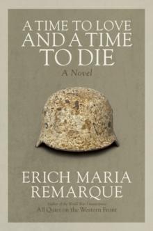 A Time to Love and a Time to Die : A Novel