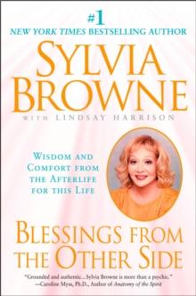 Blessings from the Other Side : Wisdom and Comfort from the Afterlife for This Life