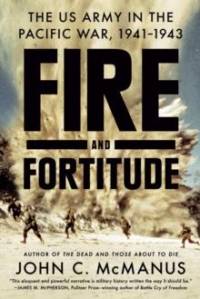 Fire And Fortitude : The US Army in the Pacific War, 1941-1943