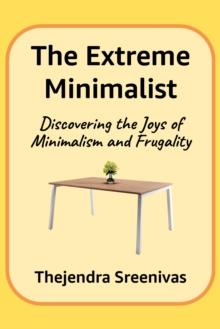 Extreme Minimalist: Discovering the Joys of Minimalism and Frugality