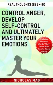 Real Thoughts (883 +) to Control Anger, Develop Self-control and Ultimately Master Your Emotions