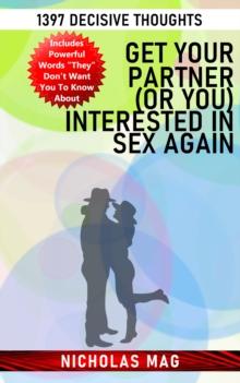 Get Your Partner (or You) Interested in Sex Again: 1397 Decisive Thoughts