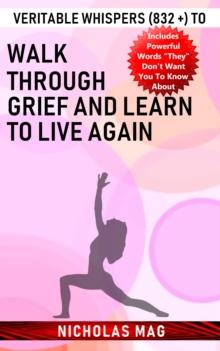 Veritable Whispers (832 +) to Walk Through Grief and Learn to Live Again