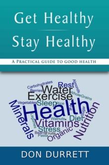 Get Healthy Stay Healthy: A Practical Guide for Good Health