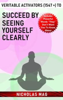 Veritable Activators (1547 +) to Succeed by Seeing Yourself Clearly