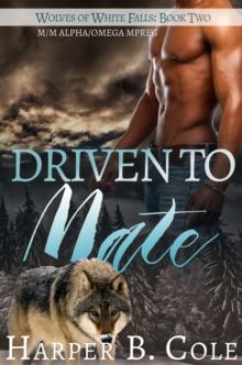 Driven To Mate: M/M Alpha/Omega MPREG