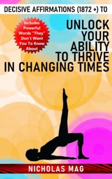 Decisive Affirmations (1872 +) to Unlock Your Ability to Thrive in Changing Times