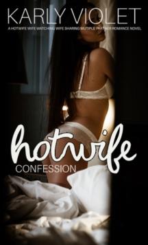 Hotwife Confession: A Hotwife Wife Watching Wife Sharing Multiple Partner Romance Novel