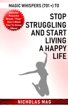 Magic Whispers (701 +) to Stop Struggling and Start Living a Happy Life