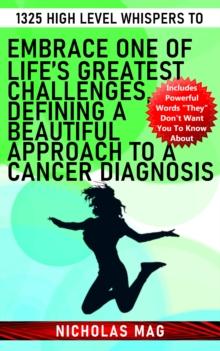 1325 High Level Whispers to Embrace One of Life's Greatest Challenges, Defining a Beautiful Approach to a Cancer Diagnosis