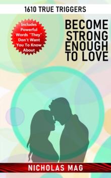 Become Strong Enough to Love: 1610 True Triggers