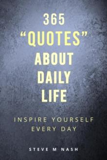 365 Quotes About Daily Life: Inspire Yourself Every Day