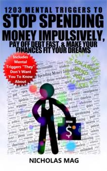 1203 Mental Triggers to Stop Spending Money Impulsively, Pay off Debt Fast, & Make Your Finances Fit Your Dreams