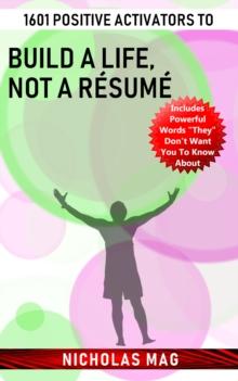 1601 Positive Activators to Build a Life, Not a Resume