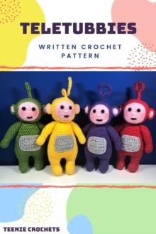 Teletubbies - Written Crochet Patterns