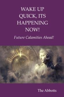 Wake Up Quick, Its Happening Now! : Future Calamities Ahead!