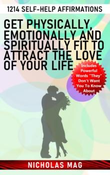 Get Physically, Emotionally and Spiritually Fit to Attract the Love of Your Life: 1214 Self-Help Affirmations