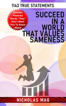 Succeed in a World That Values Sameness: 1143 True Statements