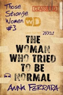 Woman Who Tried To Be Normal : Those Strange Women, #3