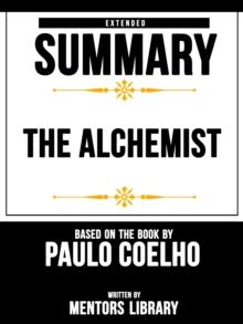 Alchemist: Extended Summary Based On The Book By Paulo Coelho