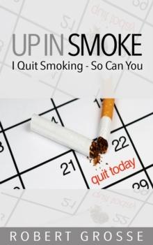 Up in Smoke: I Quit Smoking - So Can You