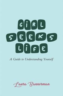 Girl Seeks Life: A Guide to Understanding Yourself