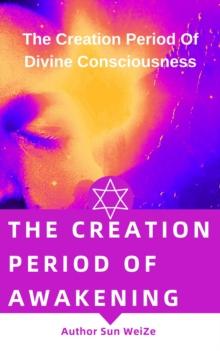 Creation Period Of Awakening The Creation Period Of Divine Consciousness