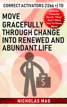 Correct Activators (1266 +) to Move Gracefully Through Change into Renewed and Abundant Life