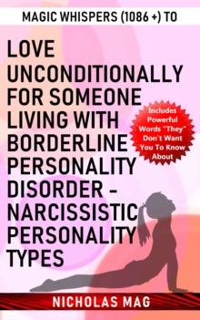 Magic Whispers (1086 +) to Love Unconditionally for Someone Living with Borderline Personality Disorder - Narcissistic Personality Types