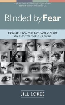 Blinded by Fear: Insights From the Pathwork(R) Guide on How to Face Our Fears