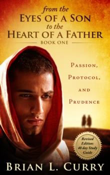 From the Eyes of a Son to the Heart of a Father: Revised Edition: 40 Day Study Guide