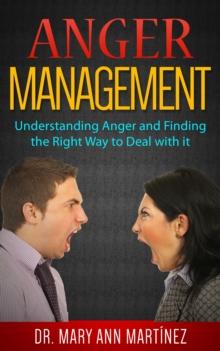 Anger Management: Understanding Anger and Finding the Right Way to Deal with it