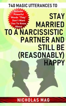 740 Magic Utterances to Stay Married to a Narcissistic Partner and Still Be (Reasonably) Happy