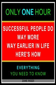 Successful People Do Way More Way Earlier in Life Here's How: Only One Hour - Everything You Need to Know