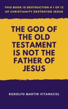 God of the Old Testament Is not the Father of Jesus