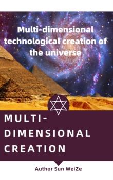 Multi-Dimensional Creation Multi-Dimensional Technological Creation Of The Universe