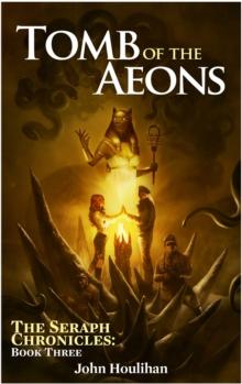 Tomb of the Aeons : The Seraph Chronicles, #3