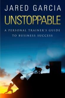 Unstoppable: A Personal Trainer's Guide to Business Success