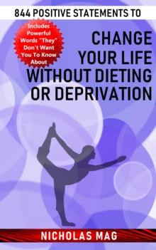 844 Positive Statements to Change Your Life Without Dieting or Deprivation