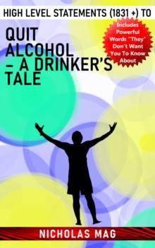 High Level Statements (1831 +) to Quit Alcohol - A Drinker's Tale