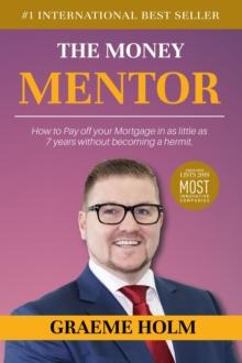 Money Mentor: How to Pay Off Your Mortgage in as Little as 7 Years Without Becoming a Hermit