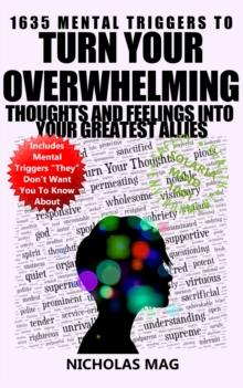 1635 Mental Triggers to Turn Your Overwhelming Thoughts and Feelings into Your Greatest Allies