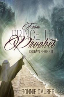 From Prince to Prophet : The Crown Series, #3