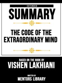 Code Of The Extraordinary Mind: Extended Summary Based On The Book By Vishen Lakhiani