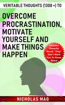 Veritable Thoughts (1308 +) to Overcome Procrastination, Motivate Yourself and Make Things Happen