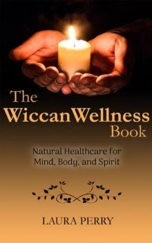 Wiccan Wellness Book: Natural Healthcare for Mind, Body, and Spirit