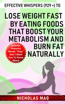 Effective Whispers (929 +) to Lose Weight Fast by Eating Foods That Boost Your Metabolism and Burn Fat Naturally