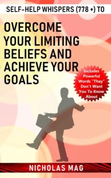 Self-help Whispers (778 +) to Overcome Your Limiting Beliefs and Achieve Your Goals